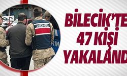 BİLECİK'TE 47 KİŞİ YAKALANDI