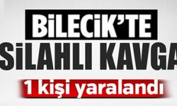 BİLECİK'TE SİLAHLI KAVGA