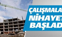 ÇALIŞMALAR NİHAYET BAŞLADI