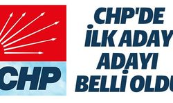 CHP'DE İLK ADAY ADAYI BELLİ OLDU