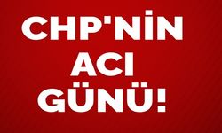 CHP'NİN ACI GÜNÜ!