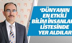 'DÜNYANIN EN ETKİLİ BİLİM İNSANLARI' LİSTESİNDE YER ALDILAR