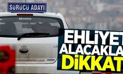 EHLİYET ALACAKLAR DİKKAT!