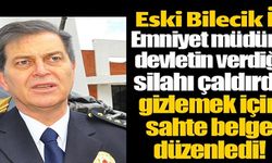 ESKİ BİLECİK İL EMNİYET MÜDÜRÜ DEVLETİN VERDİĞİ SİLAHI ÇALDIRDI