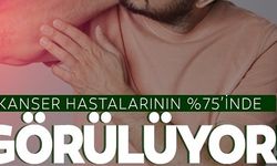 KANSER HASTALARININ %75'İNDE GÖRÜLÜYOR!
