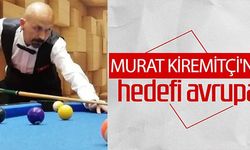 MURAT KİREMİTÇİ'NİN HEDEFİ AVRUPA