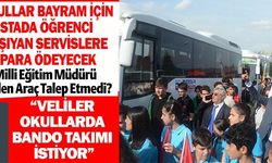OKULLAR, BAYRAM İÇİN STADA ÖĞRENCİ TAŞIYAN SERVİSLERE PARA ÖDEYECEK