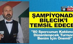 ŞAMPİYONADA BİLECİK'İ TEMSİL EDECEK