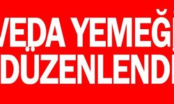 VEDA YEMEĞİ DÜZENLENDİ