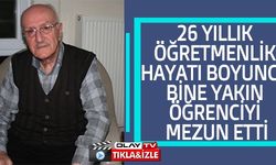 26 YILLIK ÖĞRETMENLİK HAYATI BOYUNCA BİNE YAKIN ÖĞRENCİYİ MEZUN ETTİ