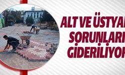 ALT VE ÜSTYAPI SORUNLARI GİDERİLİYOR