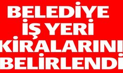 BELEDİYE İŞ YERİ KİRALARINI BELİRLEDİ