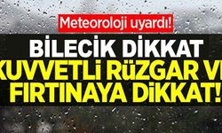 BİLECİK KUVVETLİ RÜZGAR VE FIRTINAYA DİKKAT!
