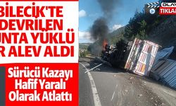 BİLECİK'TE DEVRİLEN SUNTA YÜKLÜ TIR ALEV ALDI