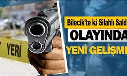 BİLECİK'TE Kİ SİLAHLI SALDIRI OLAYINDA YENİ GELİŞME!
