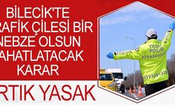 BİLECİK'TE TRAFİK ÇİLESİ BİR NEBZE OLSUN RAHATLATACAK KARAR