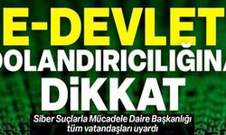 E-DEVLET DOLANDIRICILIĞINA DİKKAT!