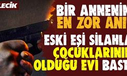 ESKİ EŞİ SİLAHLA ÇOCUKLARININ OLDUĞU EVİ BASTI