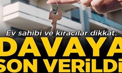 EV SAHİBİ VE KİRACILAR DİKKAT: DAVAYA SON VERİLDİ!