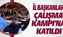 İL BAŞKANLARI ÇALIŞMA KAMPI'NA KATILDI
