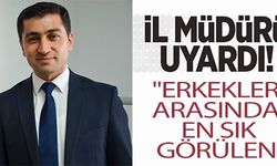 İL MÜDÜRÜ UYARDI!