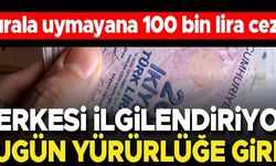 KURALA UYMAYANA 100 BİN LİRA CEZA!