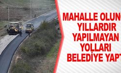 MAHALLE OLUNCA YILLARDIR YAPILMAYAN YOLLARI BELEDİYE YAPTI