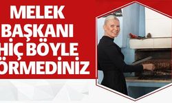 MELEK BAŞKANI HİÇ BÖYLE GÖRMEDİNİZ