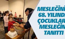 MESLEĞİNİN 68. YILINDA ÇOCUKLARA MESLEĞİNİ TANITTI