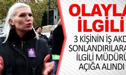 OLAYLA İLGİLİ 3 KİŞİNİN İŞ AKDİ SONLANDIRILARAK İLGİLİ MÜDÜR AÇIĞA ALINDI