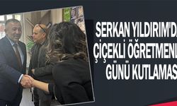 SERKAN YILDIRIM'DAN ÇİÇEKLİ ÖĞRETMENLER GÜNÜ KUTLAMASI