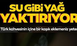 SU GİBİ YAĞ YAKTIRIYOR