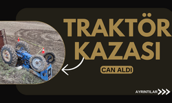 TRAKTÖR KAZASI CAN ALDI 1 ÖLÜ 1 YARALI