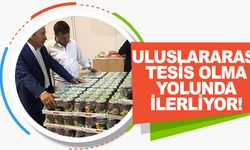 ULUSLARARASI TESİS OLMA YOLUNDA İLERLİYOR!
