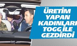 ÜRETİM YAPAN KADINLARI TOGG İLE GEZDİRDİ