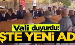 VALİ DUYURDU: İŞTE YENİ ADI