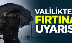 VALİLİKTEN FIRTINA UYARISI