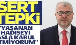 ''YAŞANAN HADİSEYİ ASLA KABUL ETMİYORUM''