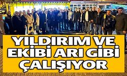 YILDIRIM VE EKİBİ ARI GİBİ ÇALIŞIYOR