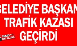 BELEDİYE BAŞKANI TRAFİK KAZASI GEÇİRDİ