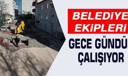 BELEDİYE EKİPLERİ GECE GÜNDÜZ ÇALIŞIYOR