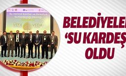 BELEDİYELER 'SU KARDEŞİ' OLDU