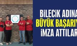 BİLECİK ADINA BÜYÜK BAŞARIYA İMZA ATTILAR