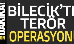 BİLECİK'TE TERÖR OPERASYONU