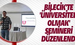 BİLECİK'TE 'ÜNİVERSİTELİ OLMAK' SEMİNERİ DÜZENLENDİ