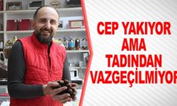 CEP YAKIYOR AMA TADINDAN VAZGEÇİLMİYOR