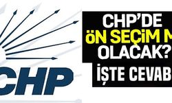 CHP'DE ÖN SEÇİM Mİ OLACAK?