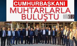 CUMHURBAŞKANI MUHTARLARLA BULUŞTU