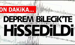 DEPREM BİLECİK'TE HİSSEDİLDİ