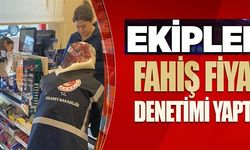 EKİPLER FAHİŞ FİYAT DENETİMİ YAPTI